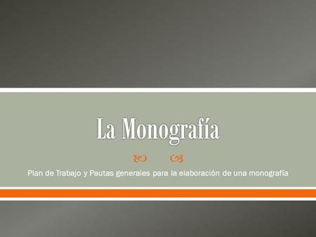  Plan de Trabajo y Pautas generales para la elaboración de una monografía.