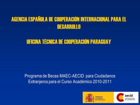 AGENCIA ESPAÑOLA DE COOPERACIÓN INTERNACIONAL PARA EL DESARROLLO OFICINA TÉCNICA DE COOPERACIÓN PARAGUAY Programa de Becas MAEC-AECID para Ciudadanos.