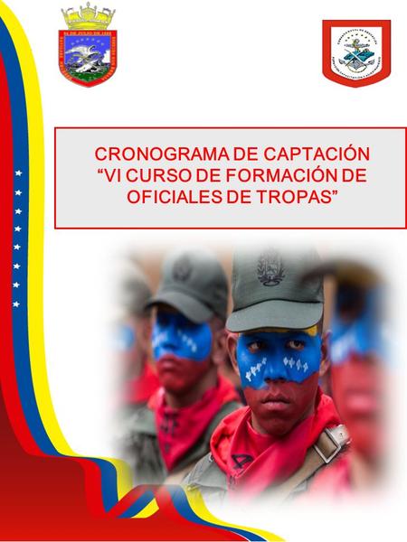 CRONOGRAMA DE CAPTACIÓN “VI CURSO DE FORMACIÓN DE OFICIALES DE TROPAS”