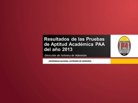 Resultados de las Pruebas de Aptitud Académica PAA del año 2013 Dirección de Sistema de Admisión.