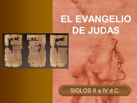 EL EVANGELIO DE JUDAS SIGLOS II a IV d.C..