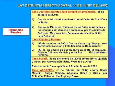 LAS DENUNCIAS EFECTUADAS AL 15 DE JUNIO DEL 2002 Caso Decretos secretos para compra de armamento. (05 de octubre de 2001) 1)Contra altos mandos militares.