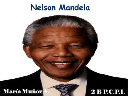 Nelson Mandela María Muñoz A. 2 B P.C.P.I..