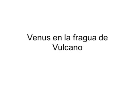 Venus en la fragua de Vulcano