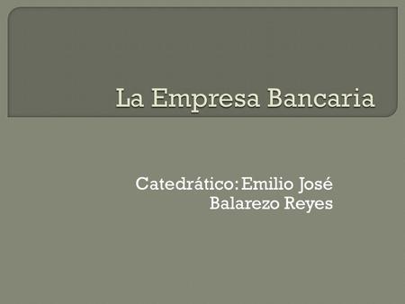 Catedrático: Emilio José Balarezo Reyes