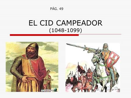 PÁG. 49 EL CID CAMPEADOR (1048-1099).