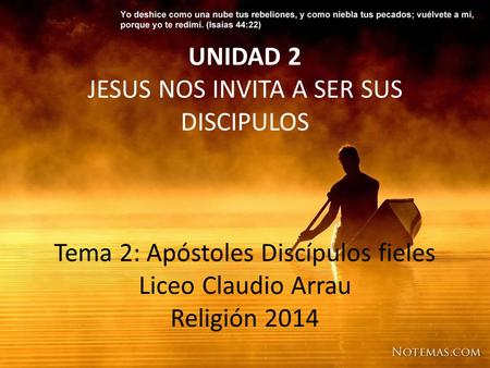 UNIDAD 2 JESUS NOS INVITA A SER SUS DISCIPULOS Tema 2: Apóstoles Discípulos fieles Liceo Claudio Arrau Religión 2014.