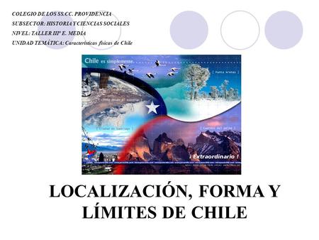 LOCALIZACIÓN, FORMA Y LÍMITES DE CHILE