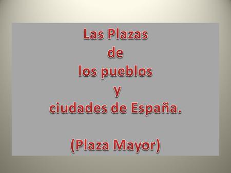 Las Plazas de los pueblos y ciudades de España. (Plaza Mayor)