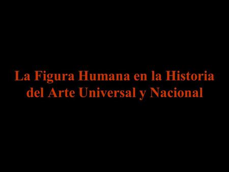 La Figura Humana en la Historia del Arte Universal y Nacional