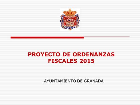 PROYECTO DE ORDENANZAS FISCALES 2015 AYUNTAMIENTO DE GRANADA.