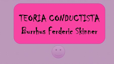 Burrhus Ferderic Skinner