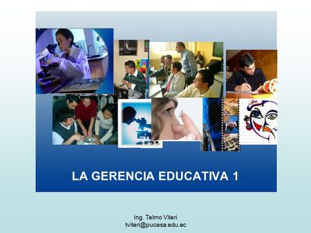 Ing. Telmo Viteri LA GERENCIA EDUCATIVA 1.