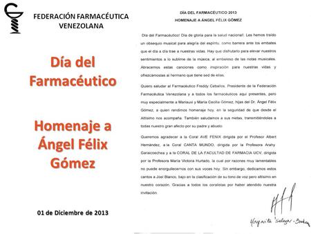 FEDERACIÓN FARMACÉUTICA VENEZOLANA Día del Farmacéutico Homenaje a Ángel Félix Gómez 01 de Diciembre de 2013.