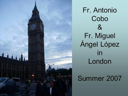 Fr. Antonio Cobo & Fr. Miguel Ángel López in London Summer 2007.