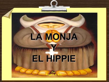 LA MONJA Y EL HIPPIE LA MONJA Y EL HIPPIE Por: Ángel S. R. & H.
