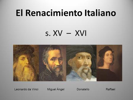 El Renacimiento Italiano s. XV – XVI