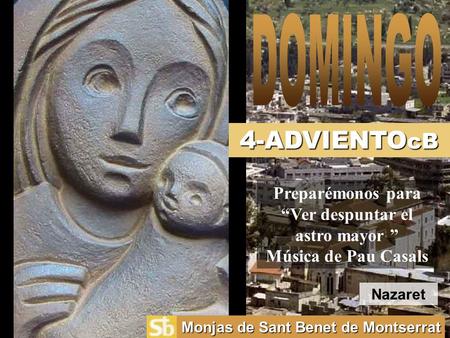 4-ADVIENTO cB Monjas de Sant Benet de Montserrat Preparémonos para “Ver despuntar el astro mayor ” Música de Pau Casals Nazaret.