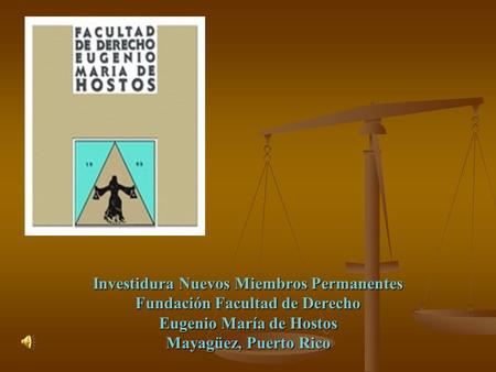 Investidura Nuevos Miembros Permanentes Fundación Facultad de Derecho Eugenio María de Hostos Mayagüez, Puerto Rico.