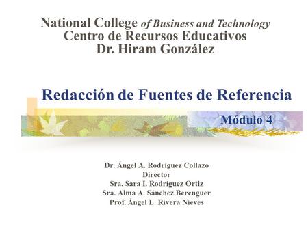 Redacción de Fuentes de Referencia Dr. Ángel A. Rodríguez Collazo Director Sra. Sara I. Rodríguez Ortiz Sra. Alma A. Sánchez Berenguer Prof. Ángel L. Rivera.