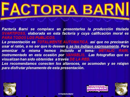 Factoría Barni se complace en presentarles la producción titulada SVARTIFOSS, elaborada en esta factoría y cuya calificación moral es PARA TODOS LOS PUBLICOS.