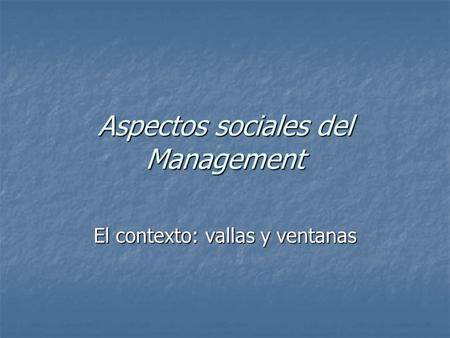 Aspectos sociales del Management El contexto: vallas y ventanas.
