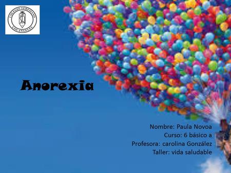 Anorexia Nombre: Paula Novoa Curso: 6 básico a Profesora: carolina González Taller: vida saludable.