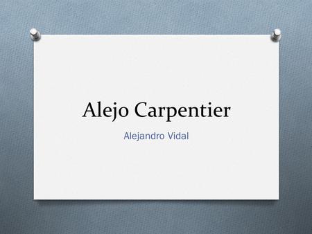 Alejo Carpentier Alejandro Vidal.
