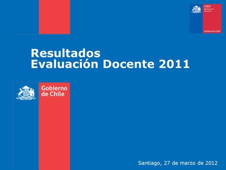 Resultados Evaluación Docente 2011 Santiago, 27 de marzo de 2012.