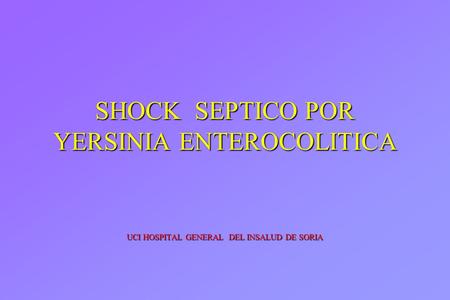 SHOCK SEPTICO POR YERSINIA ENTEROCOLITICA