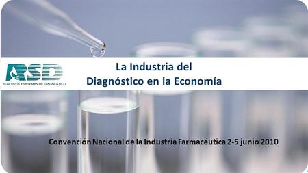 Convención Nacional de la Industria Farmacéutica 2-5 junio 2010 1 La Industria del Diagnóstico en la Economía.