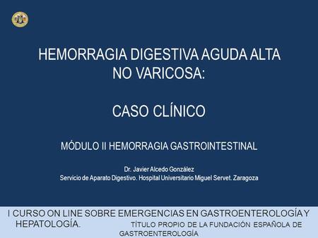 HEMORRAGIA DIGESTIVA AGUDA ALTA NO VARICOSA: CASO CLÍNICO.