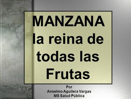 MANZANA la reina de todas las Frutas Por Anselmo Aguilera Vargas MS Salud Pública.