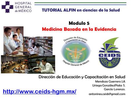 Dirección de Educación y Capacitación en Salud Mendoza Guerrero J.A Uriega GonzálezPlata S. García Lorenzo. Modulo 5 Medicina.
