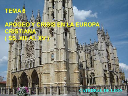 TEMA 6 APOGEO Y CRISIS EN LA EUROPA CRISTIANA ( SS. XIII AL XV )