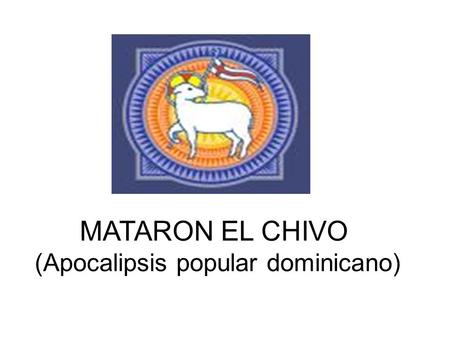 MATARON EL CHIVO (Apocalipsis popular dominicano).