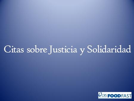 Citas sobre Justicia y Solidaridad. El amor por el hombre y, en primer lugar, por el pobre, se concreta en la promoción de la justicia. Papa Juan Pablo.