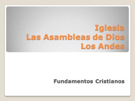 Iglesia Las Asambleas de Dios Los Andes Fundamentos Cristianos.