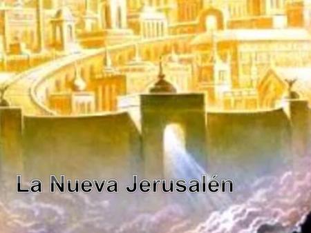 La Nueva Jerusalén.