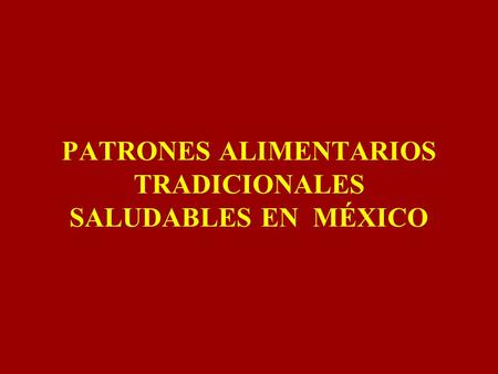 PATRONES ALIMENTARIOS TRADICIONALES SALUDABLES EN MÉXICO.
