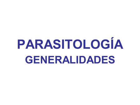 PARASITOLOGÍA GENERALIDADES.