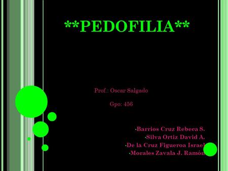 **PEDOFILIA** Prof.: Oscar Salgado Gpo: 456 Barrios Cruz Rebeca S.