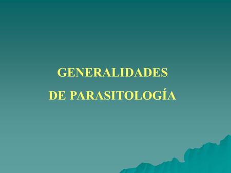 GENERALIDADES DE PARASITOLOGÍA.