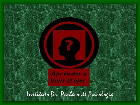 Instituto Dr. Pacheco de Psicología. © 2005 Angel Enrique Pacheco, Ph.D. Todos los Derechos Reservados. All Rights Reserved. INSTITUTO DR. PACHECO DE.