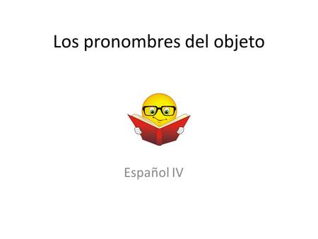 Los pronombres del objeto Español IV. Los objetos directos Direct Objects Direct objects tell _____ or _____receives the action of the verb. 1) Sara ayuda.