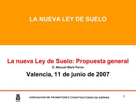 1 LA NUEVA LEY DE SUELO La nueva Ley de Suelo: Propuesta general D. Manuel Martí Ferrer Valencia, 11 de junio de 2007.