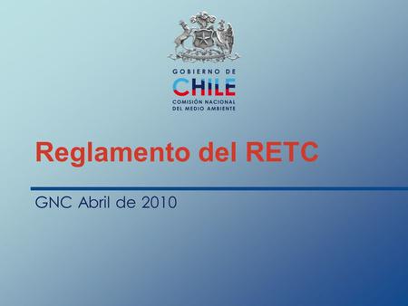 Reglamento del RETC GNC Abril de 2010. Antecedentes del Reglamento Protocolo de Kiev (21 de Mayo de 2003) Manual Guía de para un RETC de la OCDE Reglamento.