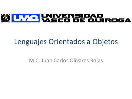 Lenguajes Orientados a Objetos M.C. Juan Carlos Olivares Rojas.