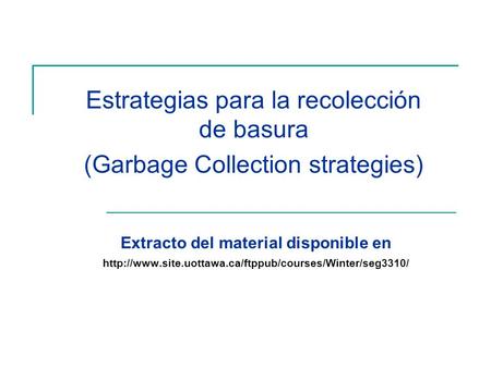 Extracto del material disponible en  Estrategias para la recolección de basura (Garbage Collection.