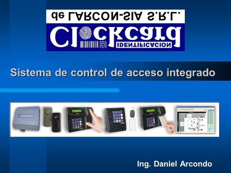 Ing. Daniel Arcondo Sistema de control de acceso integrado.
